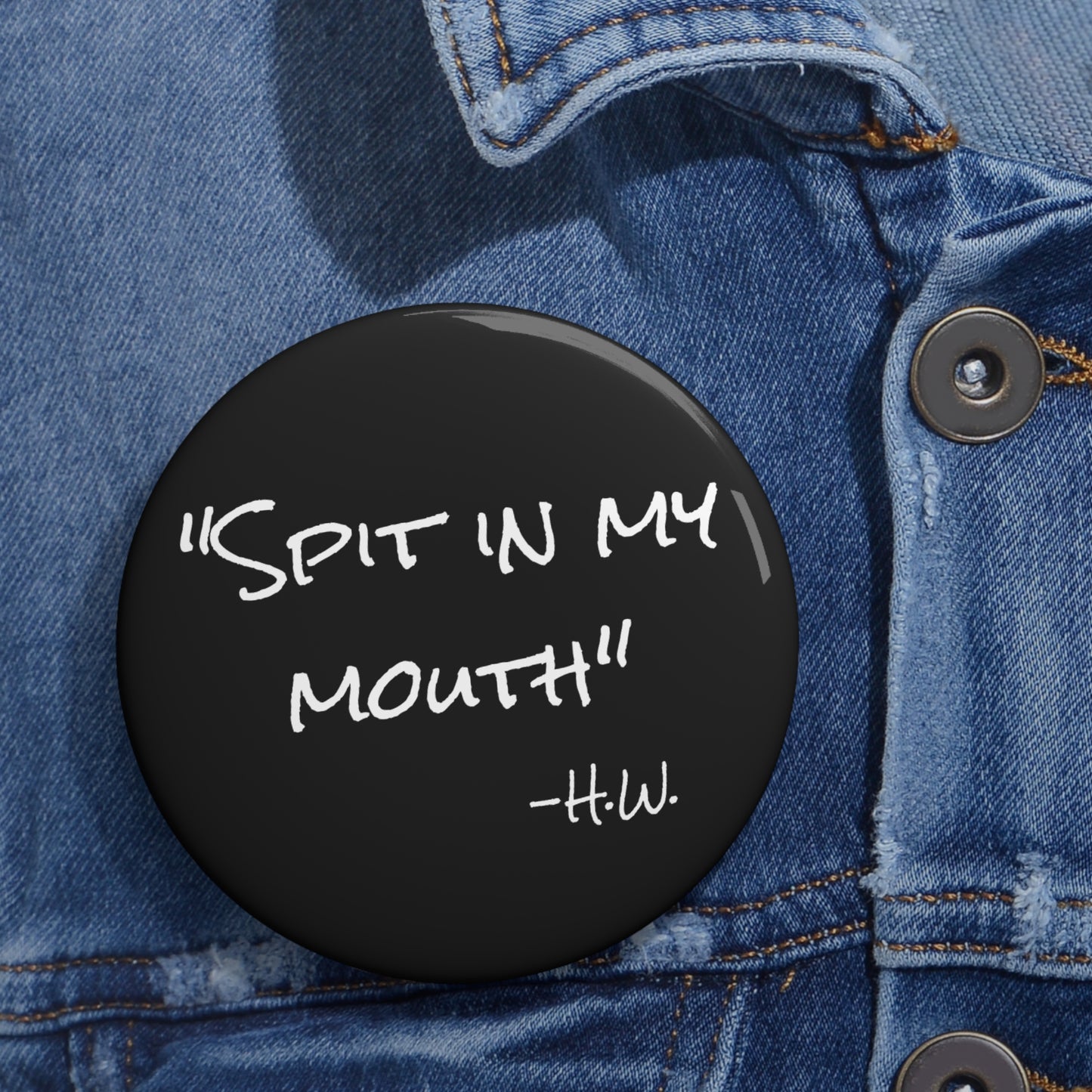 "Spit In My Mouth" Pin