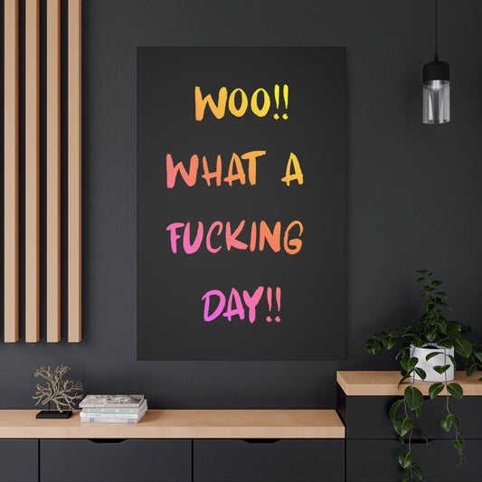 Colorful “Woo!! What A Fucking Day!!” Canvas Wall Art