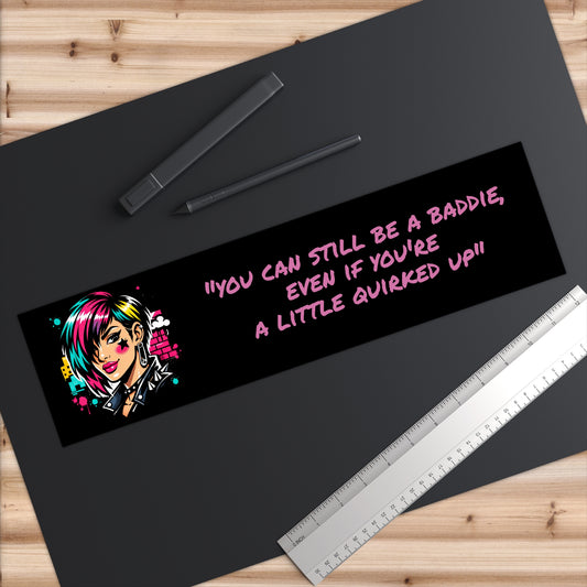 "You Can Still Be a Baddie" Bumper Sticker