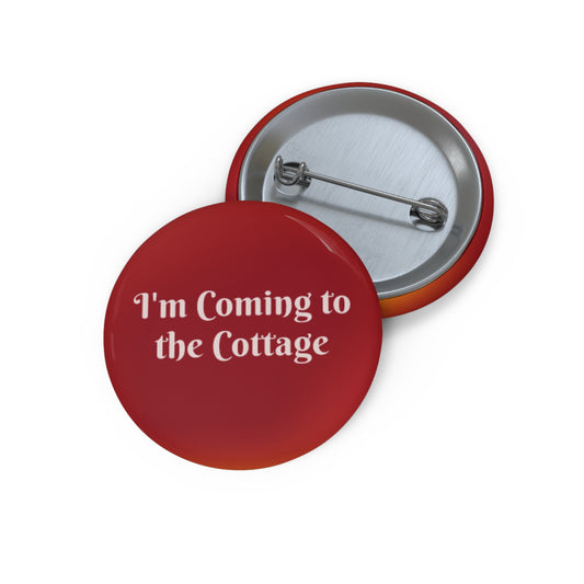 "I'm Coming to the Cottage" Pin