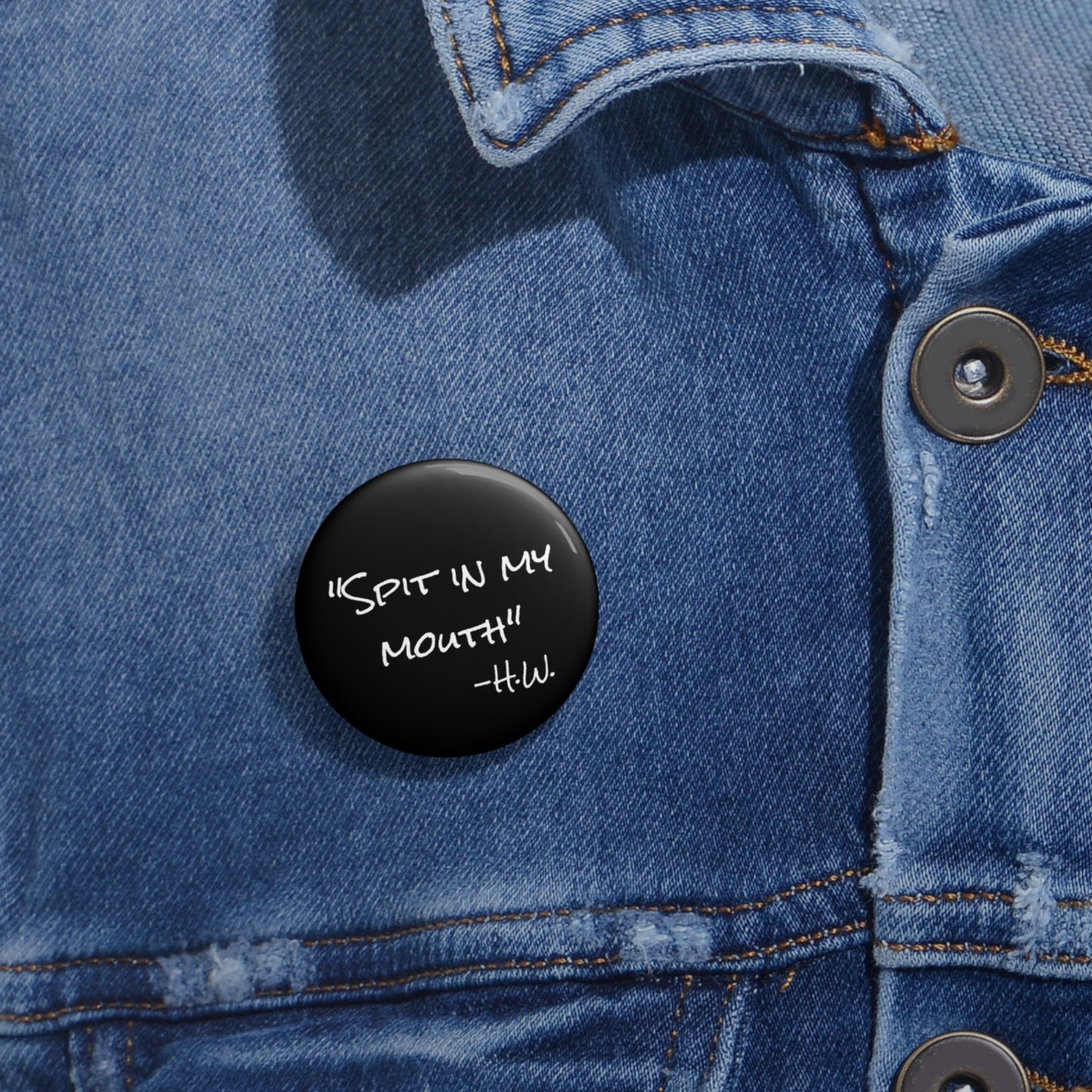 "Spit In My Mouth" Pin