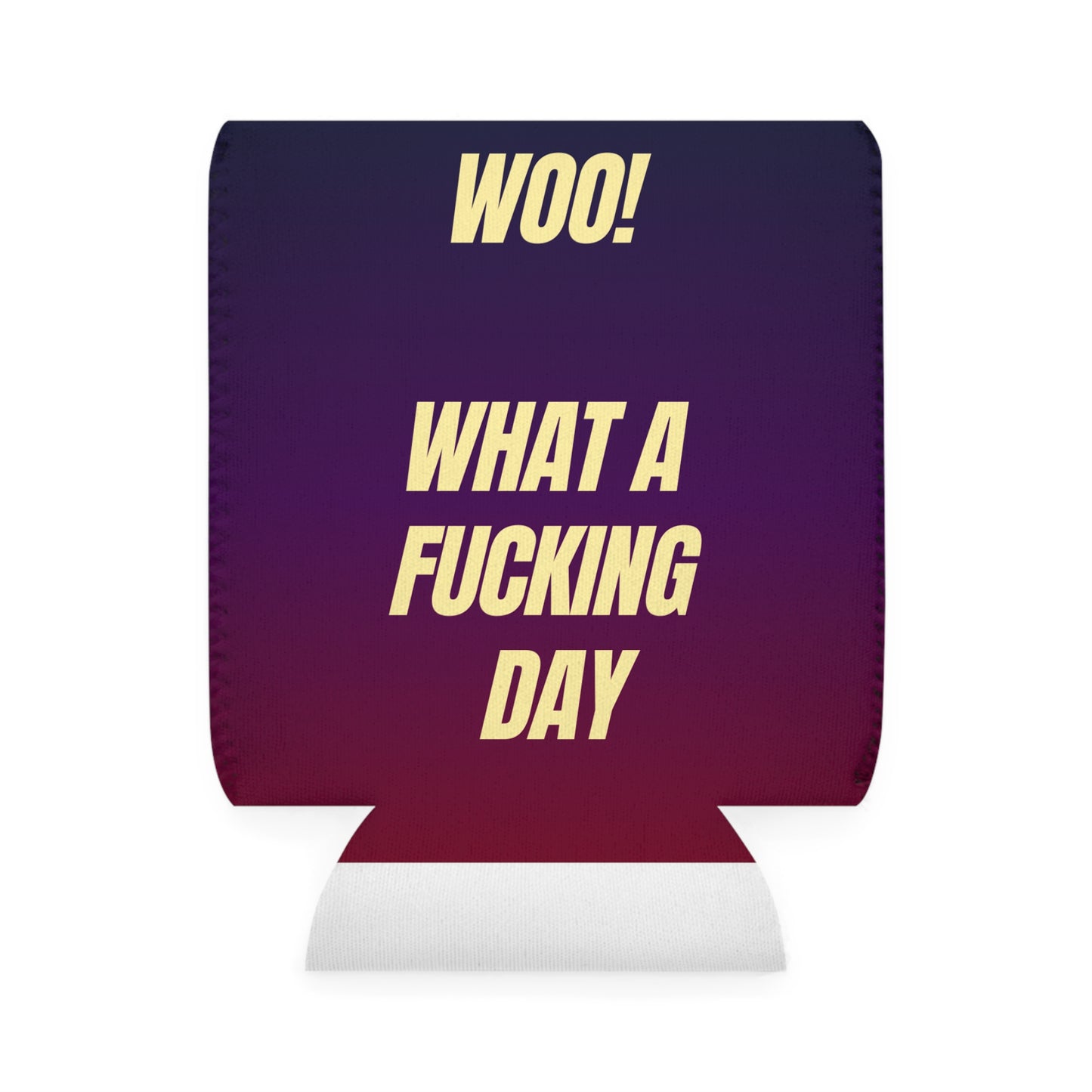 'Woo! What a Fucking Day' Cooler Sleeve
