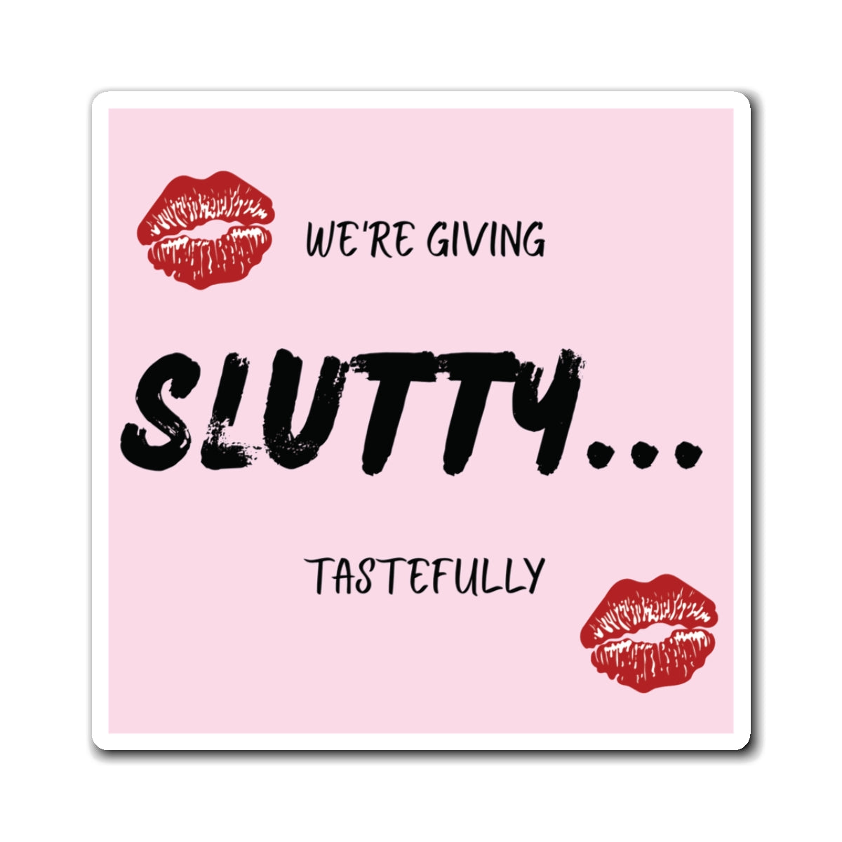 "We're giving Slutty" Magnet
