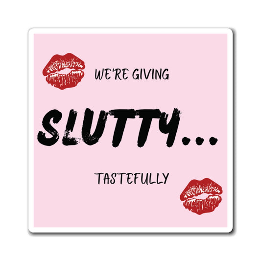 "We're giving Slutty" Magnet