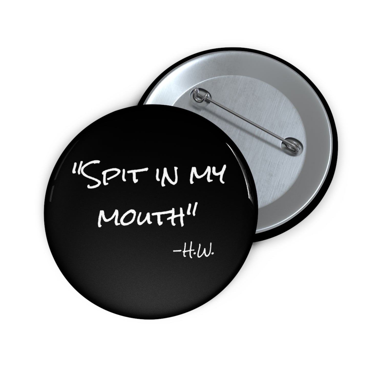 "Spit In My Mouth" Pin