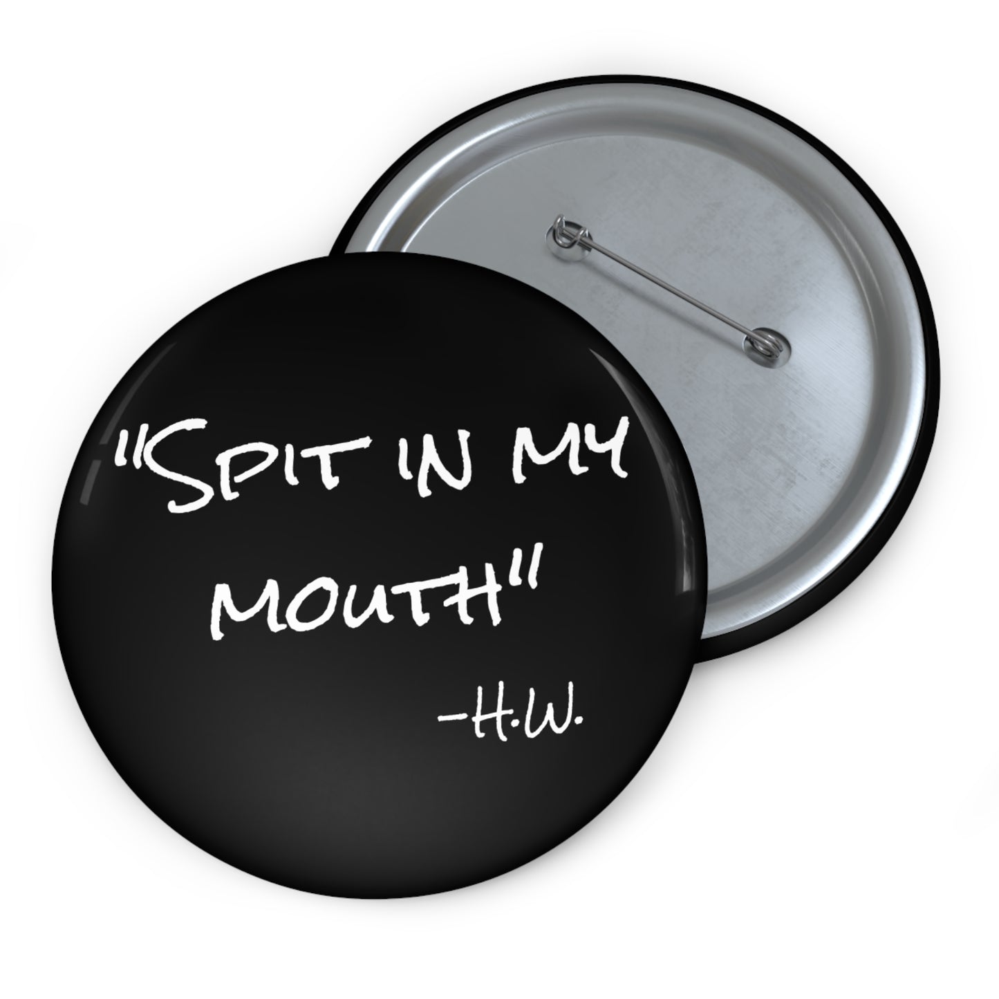 "Spit In My Mouth" Pin