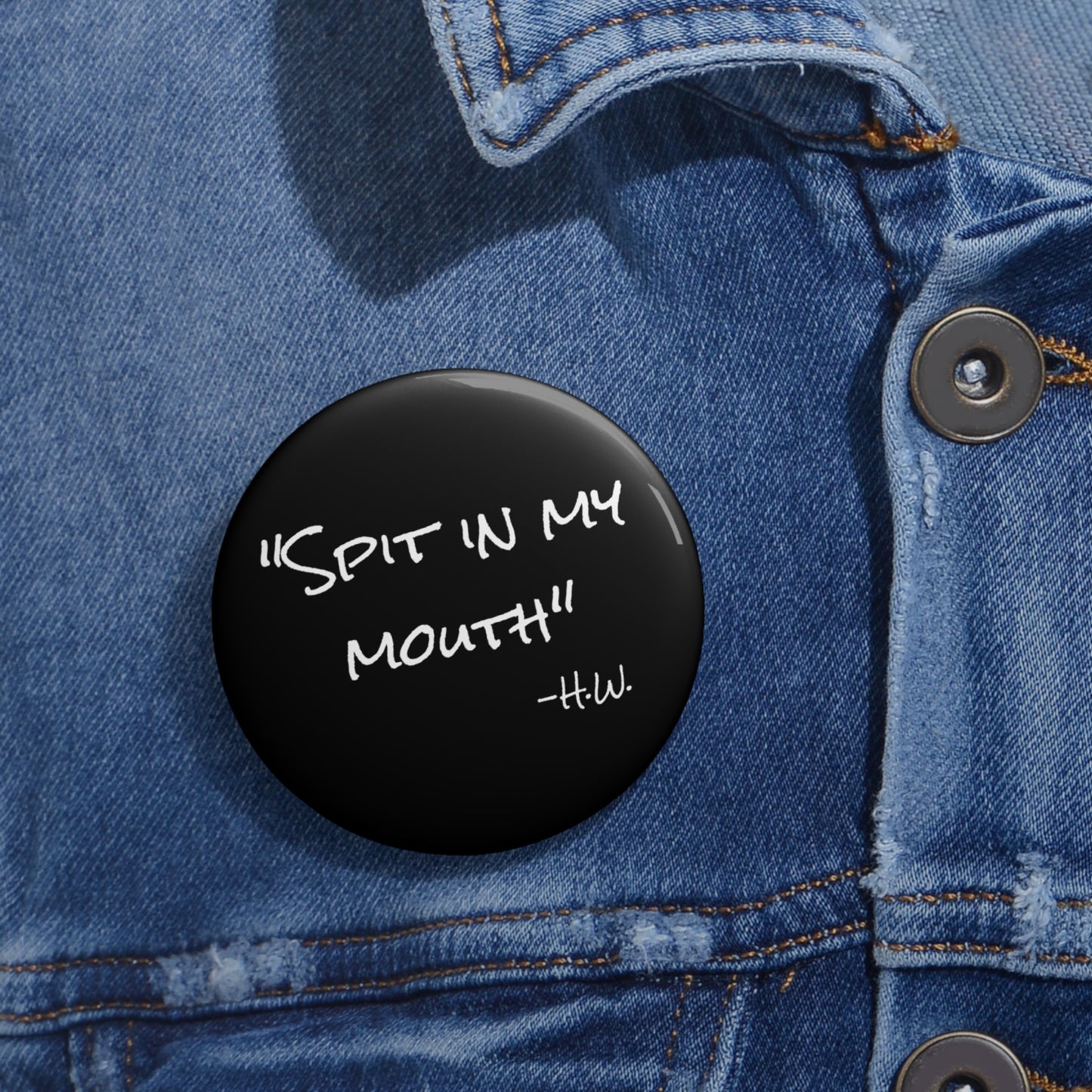 "Spit In My Mouth" Pin