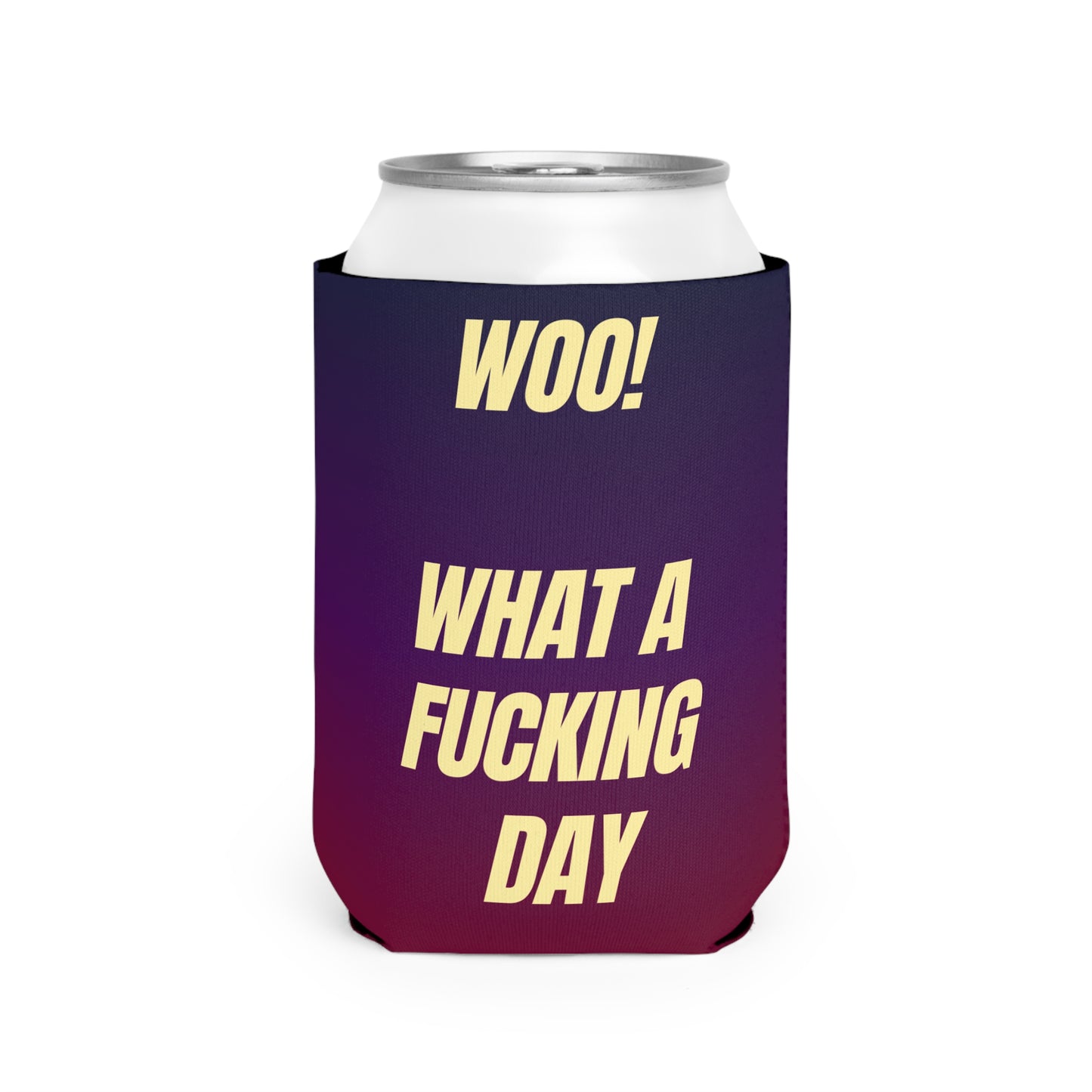 'Woo! What a Fucking Day' Cooler Sleeve