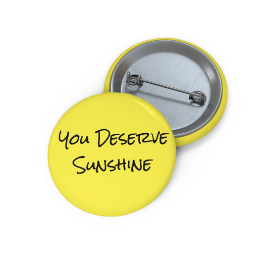 "You Deserve Sunshine" Pin Button